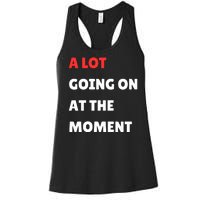 Not A Lot Going On At The Moment Women's Racerback Tank