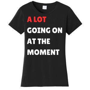 Not A Lot Going On At The Moment Women's T-Shirt