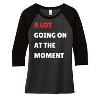 Not A Lot Going On At The Moment Women's Tri-Blend 3/4-Sleeve Raglan Shirt