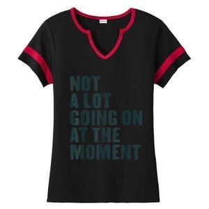 Not A Lot Going On At The Moment Ladies Halftime Notch Neck Tee