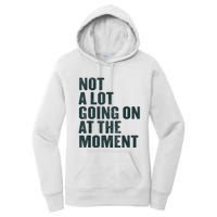 Not A Lot Going On At The Moment Women's Pullover Hoodie