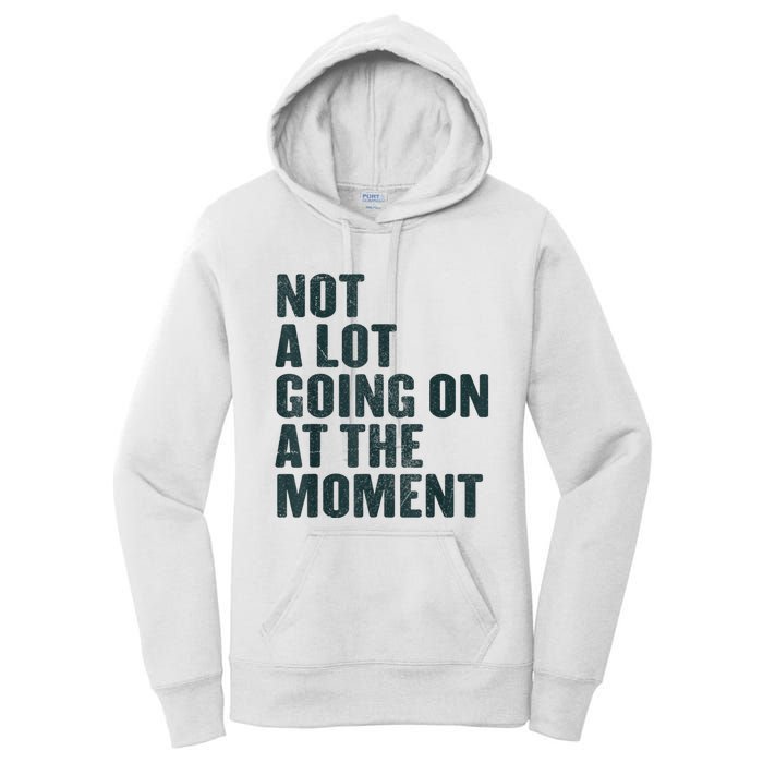 Not A Lot Going On At The Moment Women's Pullover Hoodie