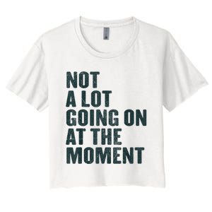 Not A Lot Going On At The Moment Women's Crop Top Tee