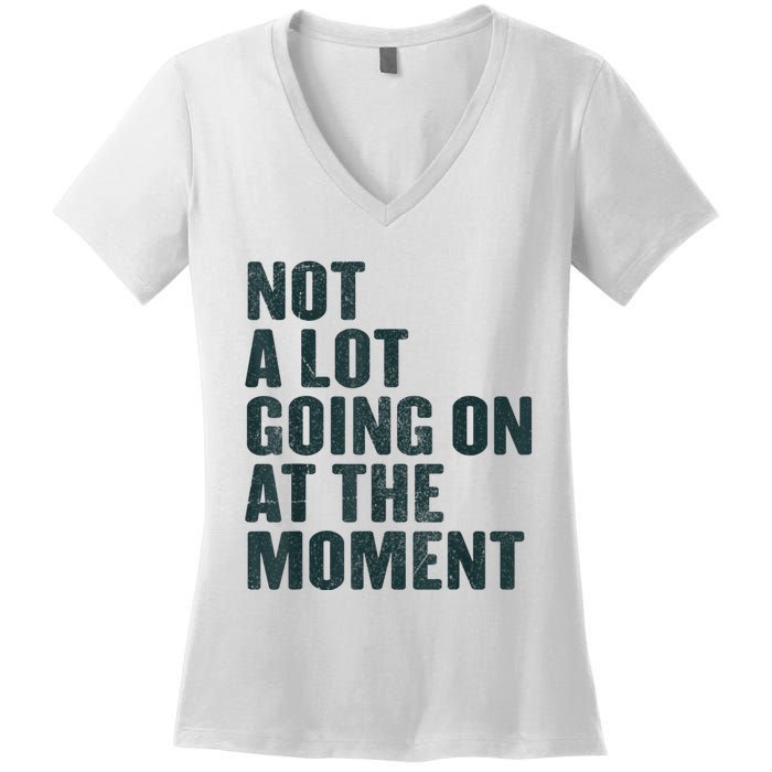 Not A Lot Going On At The Moment Women's V-Neck T-Shirt