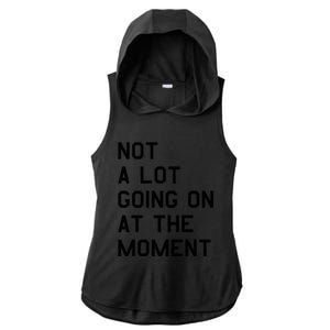 Not A Lot Going On At The Moment Ladies PosiCharge Tri-Blend Wicking Draft Hoodie Tank