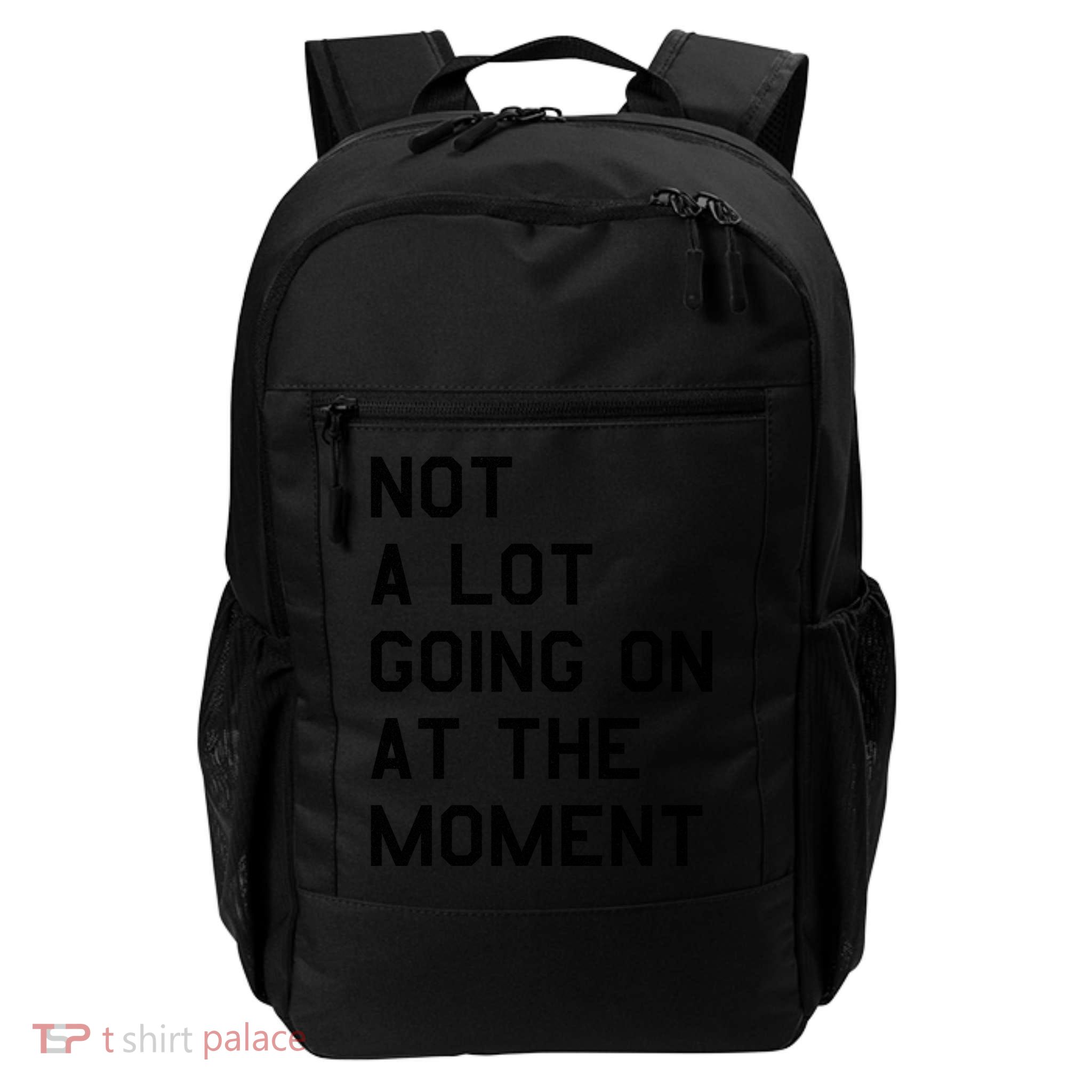 Not A Lot Going On At The Moment Backpack