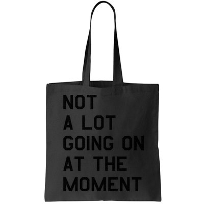 Not A Lot Going On At The Moment Bag