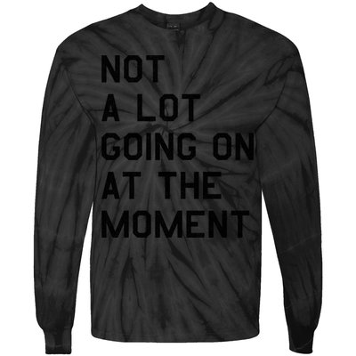 Not A Lot Going On At The Moment Tie-Dye Long Sleeve Shirt