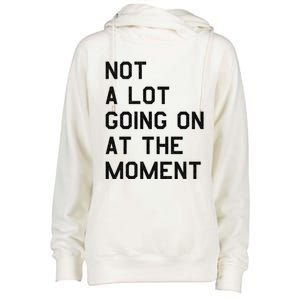 Not A Lot Going On At The Moment Womens Funnel Neck Pullover Hood