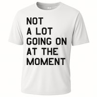 Not A Lot Going On At The Moment Performance Shirt