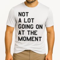 Not A Lot Going On At The Moment Performance Shirt