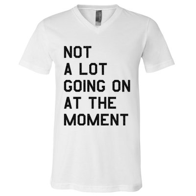 Not A Lot Going On At The Moment V-Neck T-Shirt