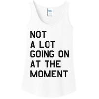 Not A Lot Going On At The Moment Ladies Essential Tank