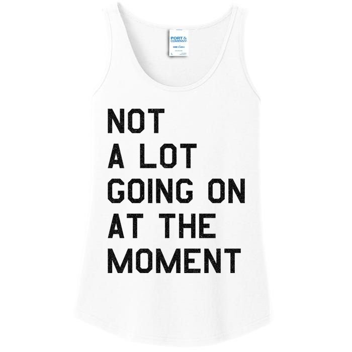 Not A Lot Going On At The Moment Ladies Essential Tank