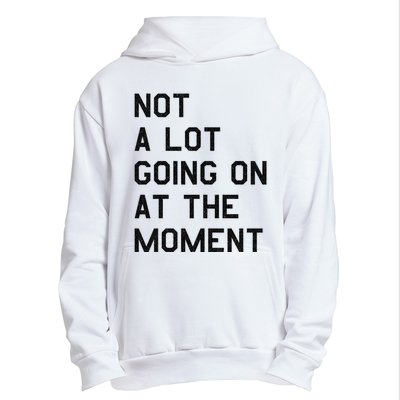 Not A Lot Going On At The Moment Urban Pullover Hoodie