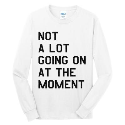 Not A Lot Going On At The Moment Tall Long Sleeve T-Shirt