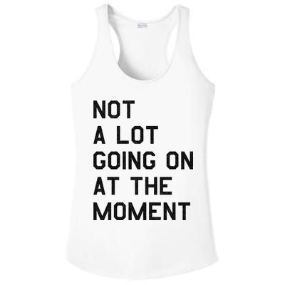 Not A Lot Going On At The Moment Ladies PosiCharge Competitor Racerback Tank