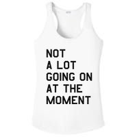 Not A Lot Going On At The Moment Ladies PosiCharge Competitor Racerback Tank