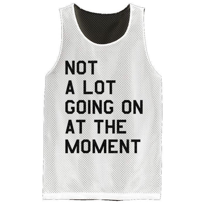 Not A Lot Going On At The Moment Mesh Reversible Basketball Jersey Tank