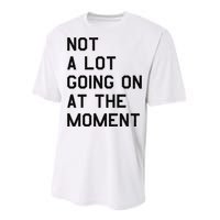 Not A Lot Going On At The Moment Performance Sprint T-Shirt