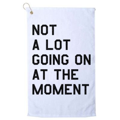 Not A Lot Going On At The Moment Golf Towel