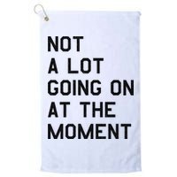 Not A Lot Going On At The Moment Golf Towel