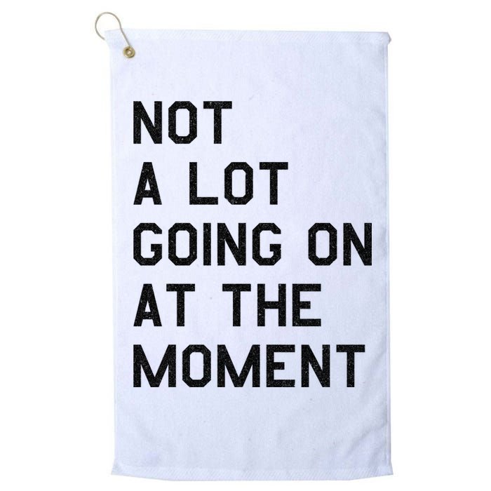 Not A Lot Going On At The Moment Golf Towel