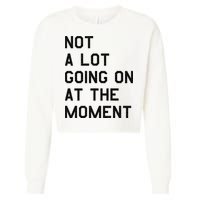 Not A Lot Going On At The Moment Cropped Pullover Crew