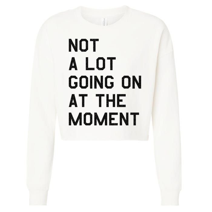 Not A Lot Going On At The Moment Cropped Pullover Crew