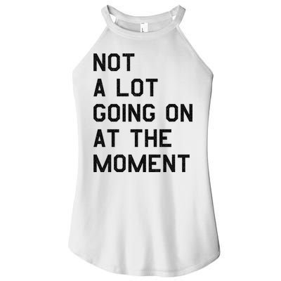 Not A Lot Going On At The Moment Women's Perfect Tri Rocker Tank