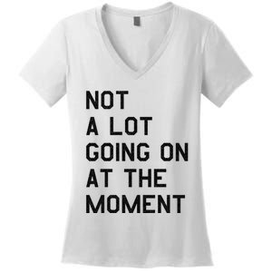 Not A Lot Going On At The Moment Women's V-Neck T-Shirt