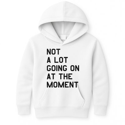 Not A Lot Going On At The Moment Kids Hoodie