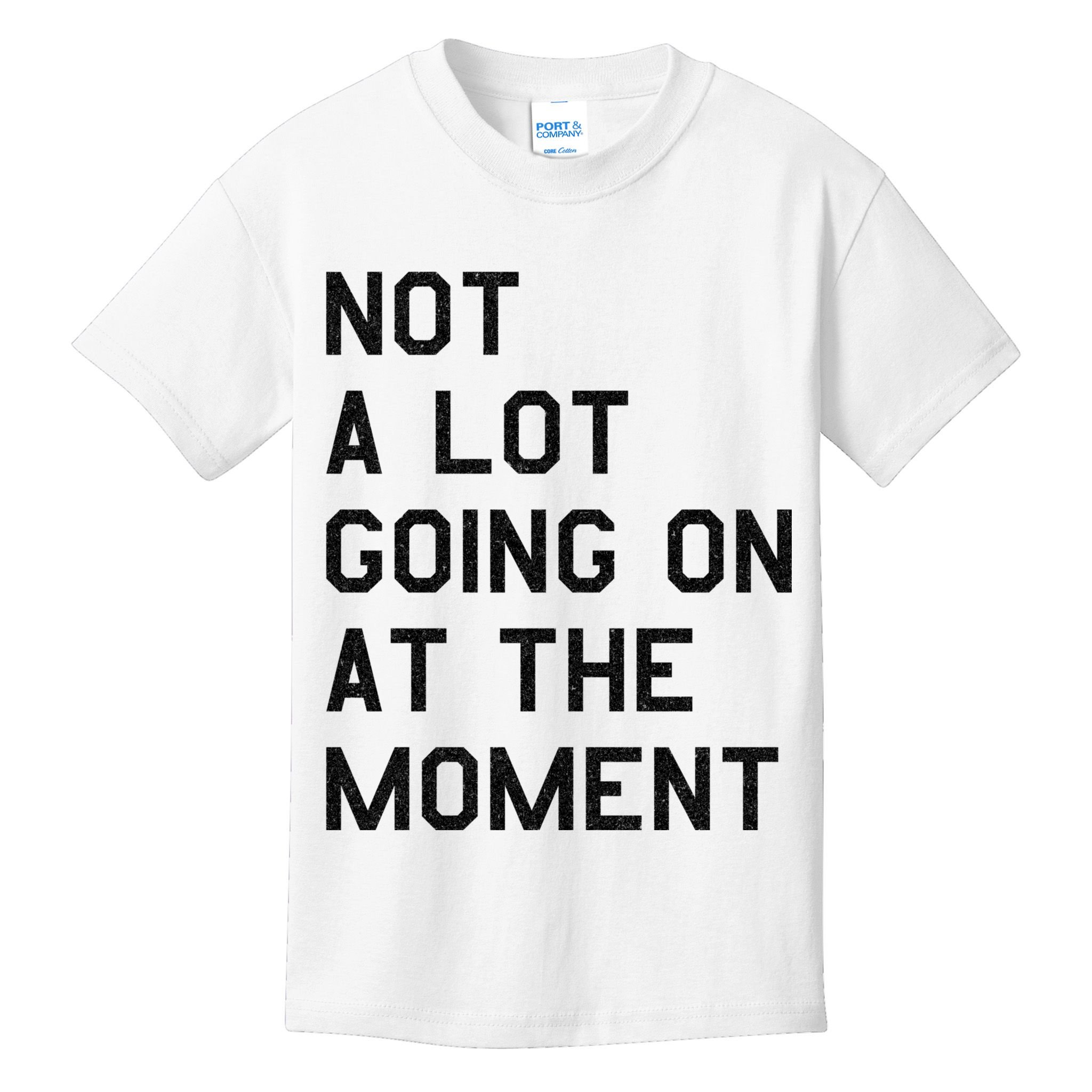 Not A Lot Going On At The Moment Kids T-Shirt