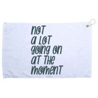 Not A Lot Going On At The Moment Humor Grommeted Golf Towel