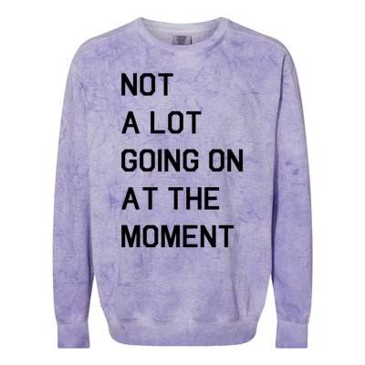 Not A Lot Going On At The Moment Colorblast Crewneck Sweatshirt