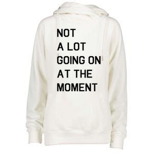 Not A Lot Going On At The Moment Womens Funnel Neck Pullover Hood