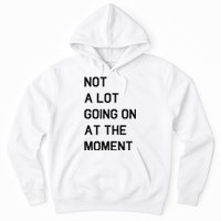 Not A Lot Going On At The Moment Hoodie