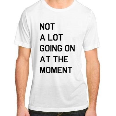 Not A Lot Going On At The Moment Adult ChromaSoft Performance T-Shirt