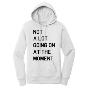 Not A Lot Going On At The Moment Women's Pullover Hoodie