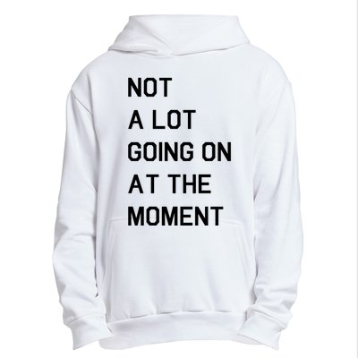 Not A Lot Going On At The Moment Urban Pullover Hoodie