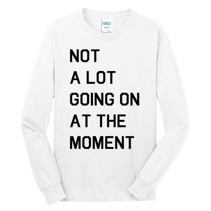 Not A Lot Going On At The Moment Tall Long Sleeve T-Shirt