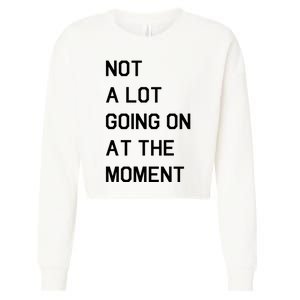 Not A Lot Going On At The Moment Cropped Pullover Crew