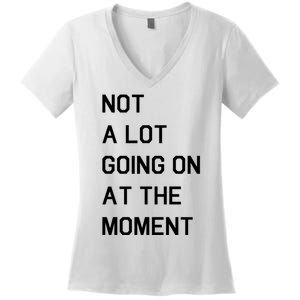 Not A Lot Going On At The Moment Women's V-Neck T-Shirt