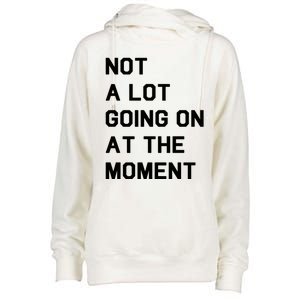 Not A Lot Going On At The Moment Womens Funnel Neck Pullover Hood