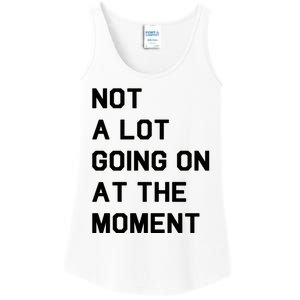 Not A Lot Going On At The Moment Ladies Essential Tank