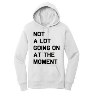 Not A Lot Going On At The Moment Women's Pullover Hoodie