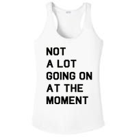 Not A Lot Going On At The Moment Ladies PosiCharge Competitor Racerback Tank