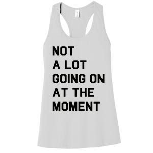 Not A Lot Going On At The Moment Women's Racerback Tank