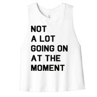 Not A Lot Going On At The Moment Women's Racerback Cropped Tank