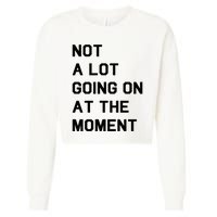 Not A Lot Going On At The Moment Cropped Pullover Crew